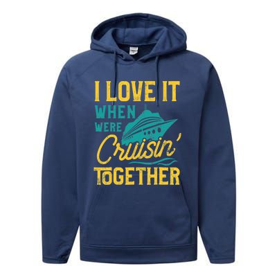 I Love It When We Are Cruising Together Family Cruise Ship Performance Fleece Hoodie