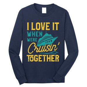 I Love It When We Are Cruising Together Family Cruise Ship Long Sleeve Shirt