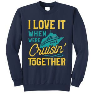 I Love It When We Are Cruising Together Family Cruise Ship Sweatshirt