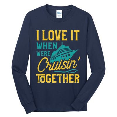 I Love It When We Are Cruising Together Family Cruise Ship Tall Long Sleeve T-Shirt