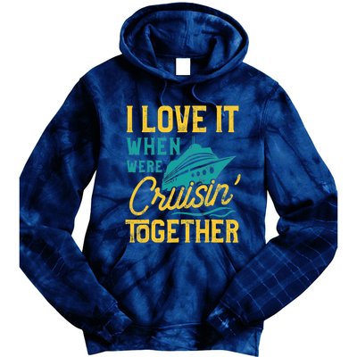 I Love It When We Are Cruising Together Family Cruise Ship Tie Dye Hoodie