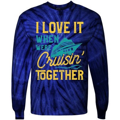 I Love It When We Are Cruising Together Family Cruise Ship Tie-Dye Long Sleeve Shirt