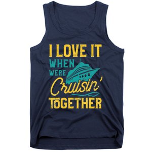 I Love It When We Are Cruising Together Family Cruise Ship Tank Top