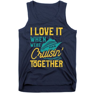 I Love It When We Are Cruising Together Family Cruise Ship Tank Top