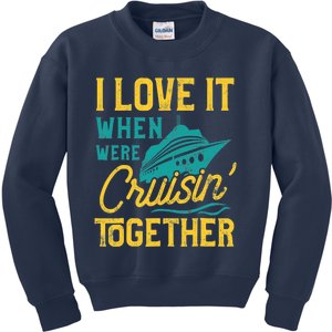 I Love It When We Are Cruising Together Family Cruise Ship Kids Sweatshirt