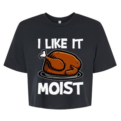 I Like It Moist Roasted Turkey Funny Thanksgiving Gifts Bella+Canvas Jersey Crop Tee