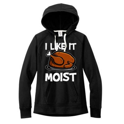 I Like It Moist Roasted Turkey Funny Thanksgiving Gifts Women's Fleece Hoodie