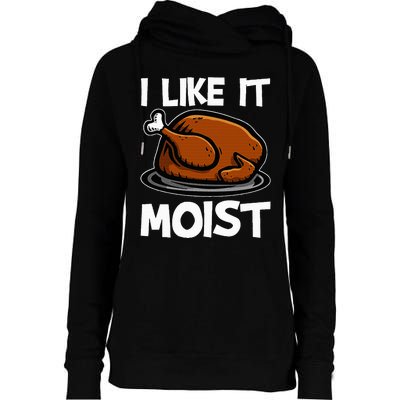 I Like It Moist Roasted Turkey Funny Thanksgiving Gifts Womens Funnel Neck Pullover Hood