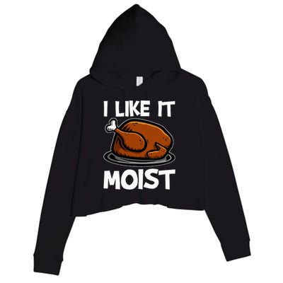 I Like It Moist Roasted Turkey Funny Thanksgiving Gifts Crop Fleece Hoodie