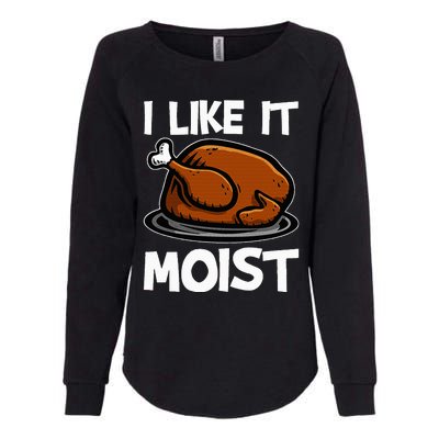 I Like It Moist Roasted Turkey Funny Thanksgiving Gifts Womens California Wash Sweatshirt