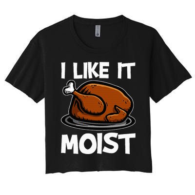 I Like It Moist Roasted Turkey Funny Thanksgiving Gifts Women's Crop Top Tee