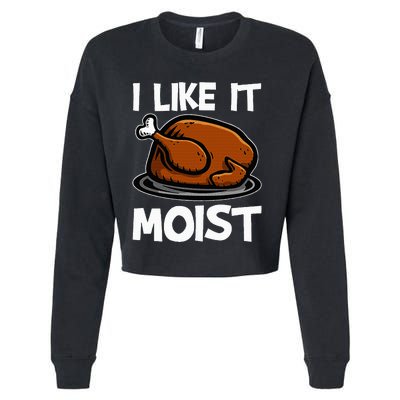 I Like It Moist Roasted Turkey Funny Thanksgiving Gifts Cropped Pullover Crew