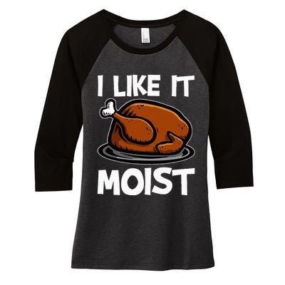 I Like It Moist Roasted Turkey Funny Thanksgiving Gifts Women's Tri-Blend 3/4-Sleeve Raglan Shirt