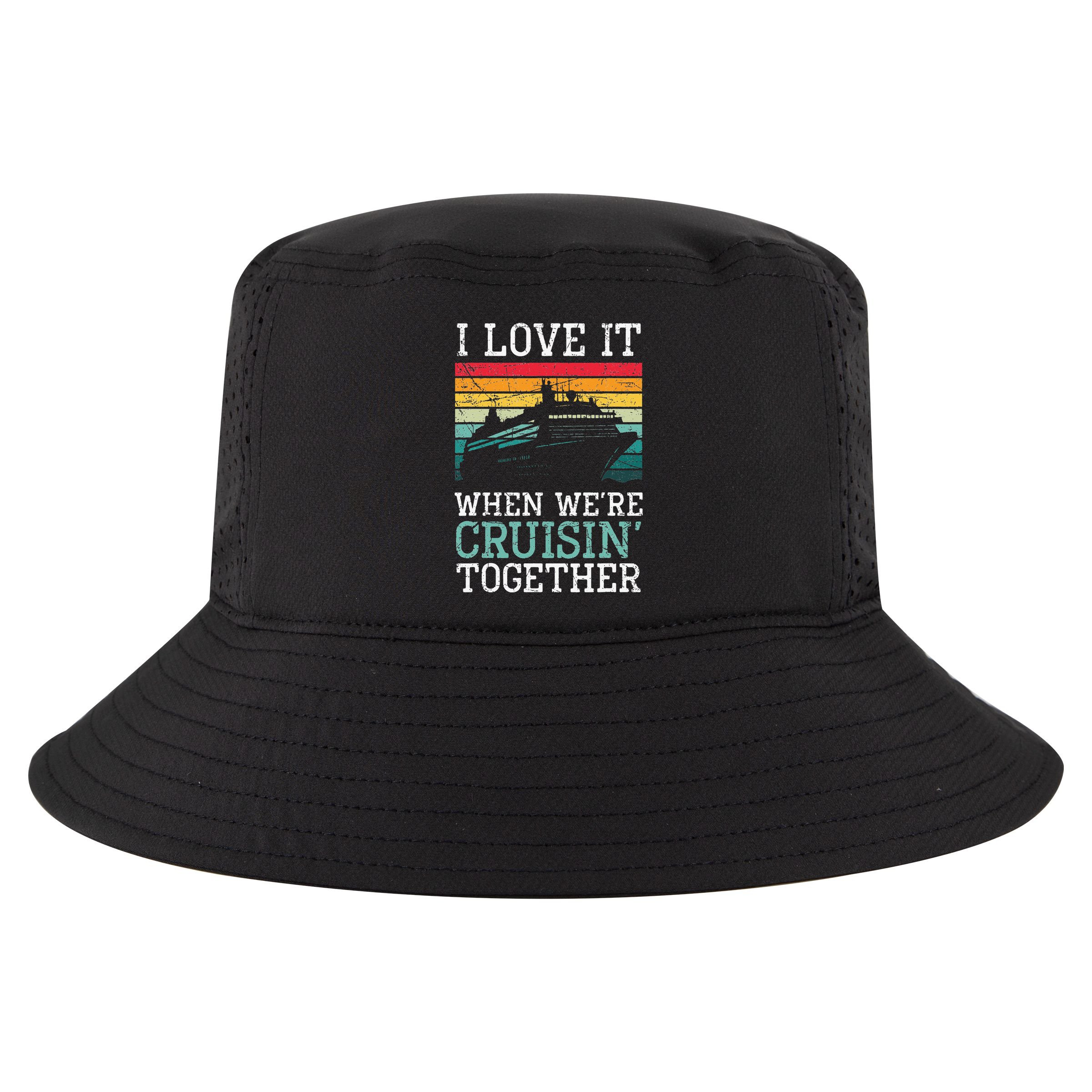 I Love It When We're Cruisin' Together retro Bailing Boat Cool Comfort Performance Bucket Hat