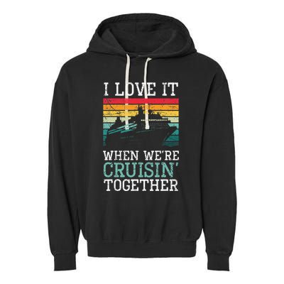 I Love It When We're Cruisin' Together retro Bailing Boat Garment-Dyed Fleece Hoodie