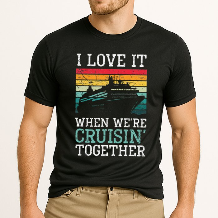 I Love It When We're Cruisin' Together retro Bailing Boat Performance Shirt