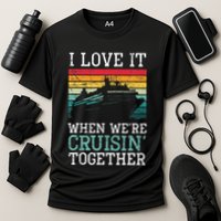 I Love It When We're Cruisin' Together retro Bailing Boat Performance Shirt