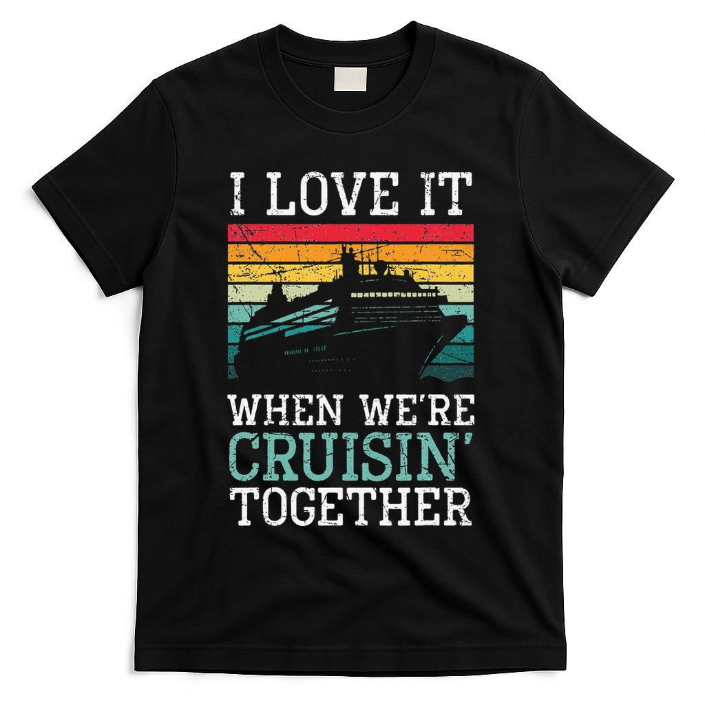I Love It When We're Cruisin' Together retro Bailing Boat T-Shirt