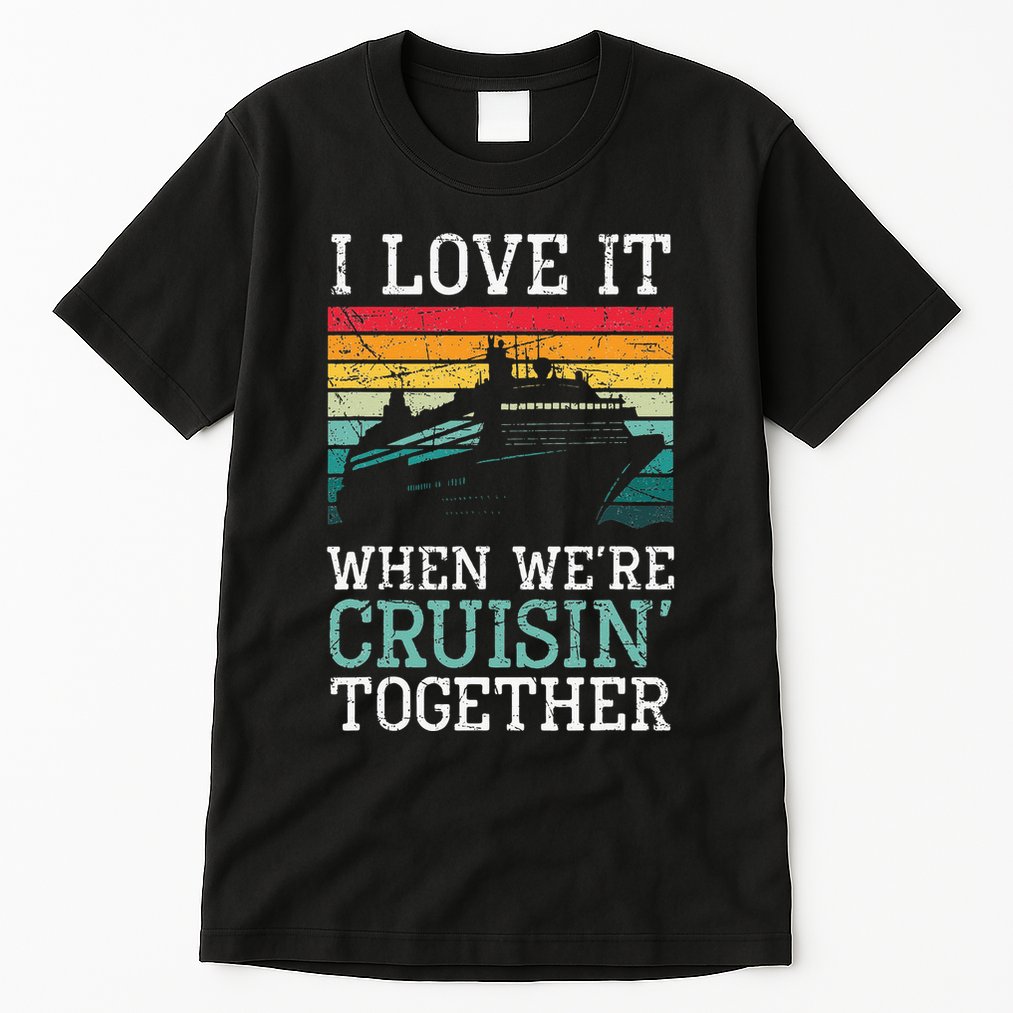 I Love It When We're Cruisin' Together retro Bailing Boat Tall T-Shirt