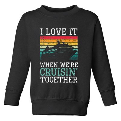 I Love It When We're Cruisin' Together retro Bailing Boat Toddler Sweatshirt