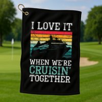 I Love It When We're Cruisin' Together retro Bailing Boat Golf Towel