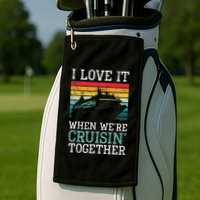 I Love It When We're Cruisin' Together retro Bailing Boat Golf Towel