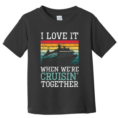 I Love It When We're Cruisin' Together retro Bailing Boat Toddler T-Shirt