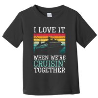 I Love It When We're Cruisin' Together retro Bailing Boat Toddler T-Shirt