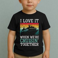 I Love It When We're Cruisin' Together retro Bailing Boat Toddler T-Shirt