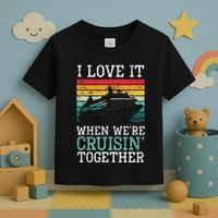 I Love It When We're Cruisin' Together retro Bailing Boat Toddler T-Shirt