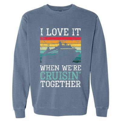 I Love It When We're Cruisin' Together retro Bailing Boat Garment-Dyed Sweatshirt