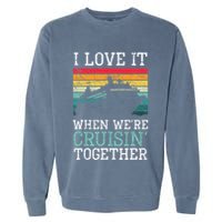 I Love It When We're Cruisin' Together retro Bailing Boat Garment-Dyed Sweatshirt
