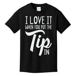 I Love It When You Put The Tip In Bartender Kids T-Shirt