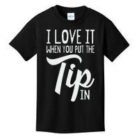 I Love It When You Put The Tip In Bartender Kids T-Shirt