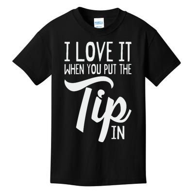 I Love It When You Put The Tip In Bartender Kids T-Shirt