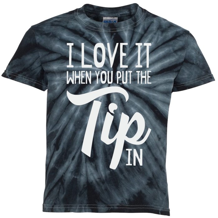 I Love It When You Put The Tip In Bartender Kids Tie-Dye T-Shirt