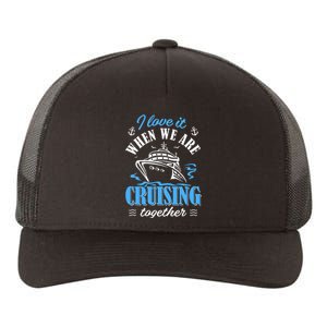 I Love It When we are Cruising Together family Cruise Yupoong Adult 5-Panel Trucker Hat