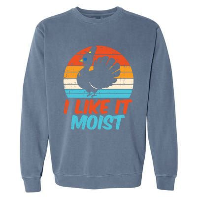 I Like It Moist Turkey Funny Thanksgiving Adult Gift Garment-Dyed Sweatshirt