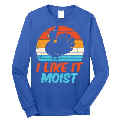 I Like It Moist Turkey Funny Thanksgiving Adult Gift Long Sleeve Shirt