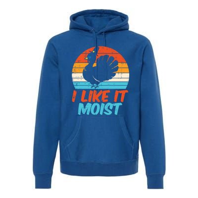 I Like It Moist Turkey Funny Thanksgiving Adult Gift Premium Hoodie