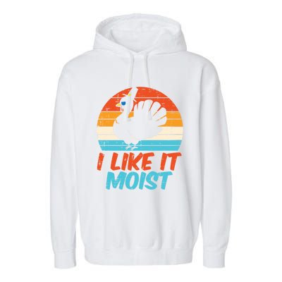 I Like It Moist Turkey Funny Thanksgiving Adult Gift Garment-Dyed Fleece Hoodie