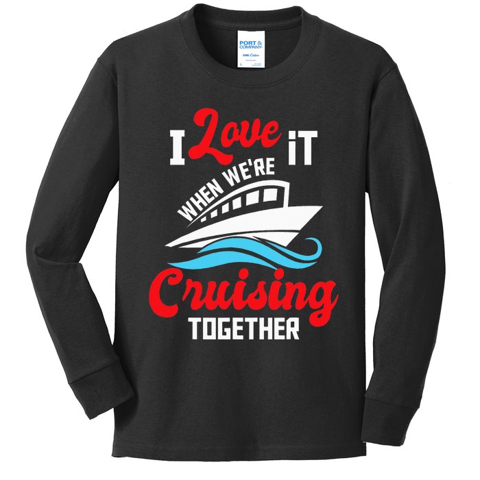 I Love It When We're Cruising Together Cruise Ship Cruiser Kids Long Sleeve Shirt