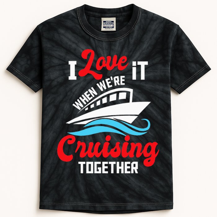 I Love It When We're Cruising Together Cruise Ship Cruiser Kids Tie-Dye T-Shirt