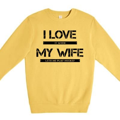 I Love It When My Wife Lets Me Play Hockey Gift Premium Crewneck Sweatshirt