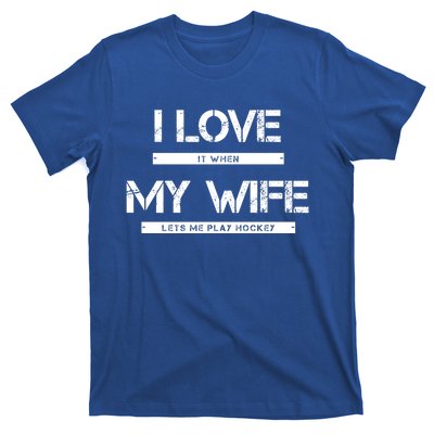 I Love It When My Wife Lets Me Play Hockey Gift T-Shirt