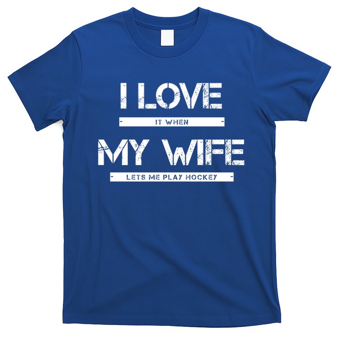 I Love It When My Wife Lets Me Play Hockey Gift T-Shirt