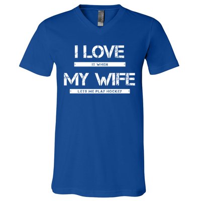 I Love It When My Wife Lets Me Play Hockey Gift V-Neck T-Shirt