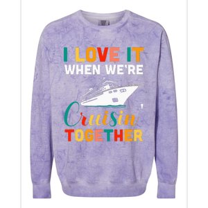 I Love It When we are Cruising Together family Cruise Colorblast Crewneck Sweatshirt