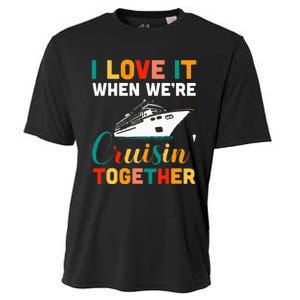 I Love It When we are Cruising Together family Cruise Cooling Performance Crew T-Shirt