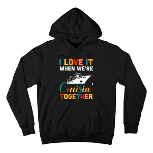 I Love It When we are Cruising Together family Cruise Hoodie